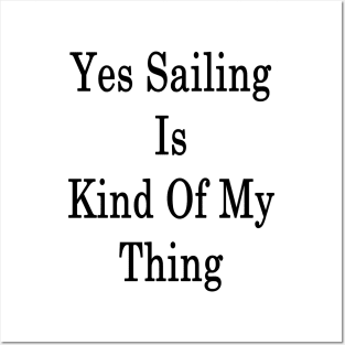 Yes Sailing Is Kind Of My Thing Posters and Art